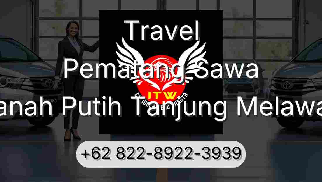 Travel Pematang Sawa Tanah Putih Tanjung Melawan