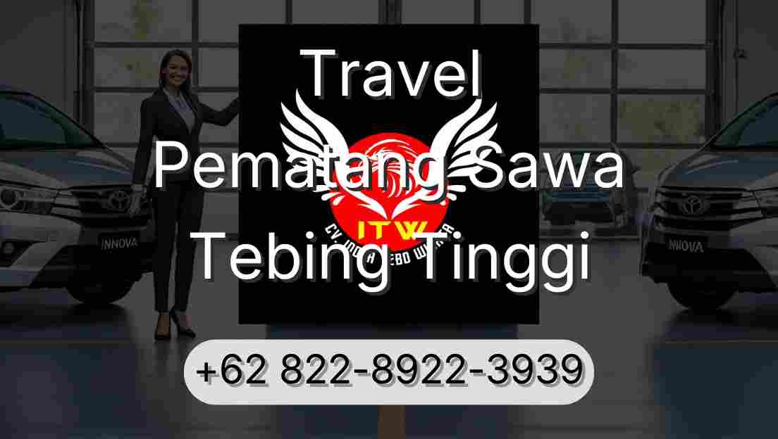 Travel Pematang Sawa Tebing Tinggi