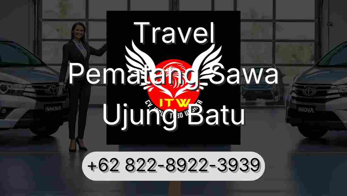 Travel Pematang Sawa Ujung Batu