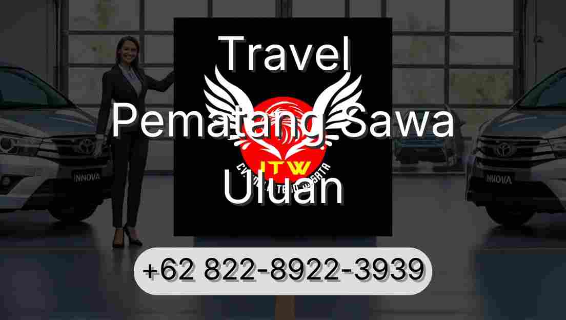Travel Pematang Sawa Uluan