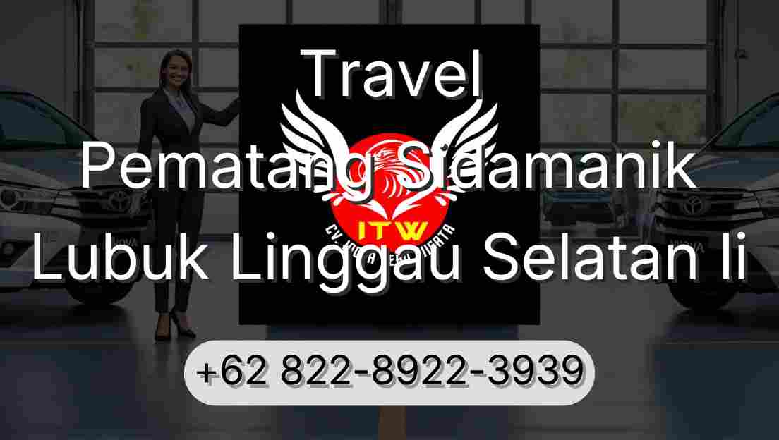 Travel Pematang Sidamanik Lubuk Linggau Selatan Ii