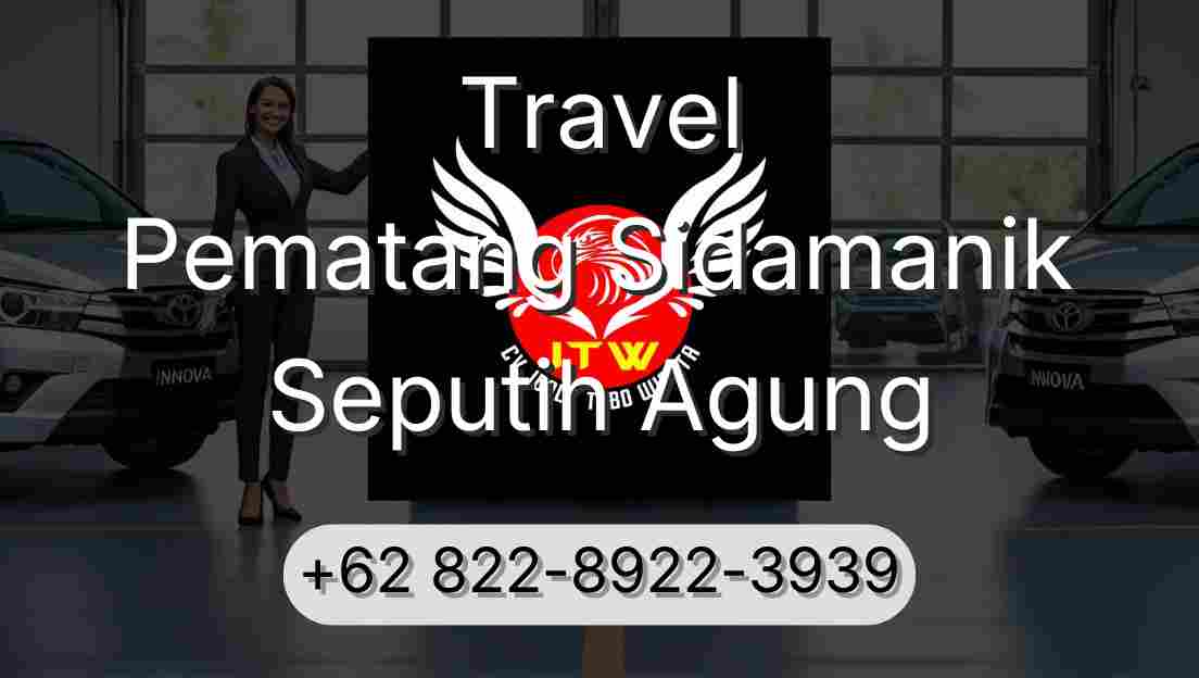 Travel Pematang Sidamanik Seputih Agung