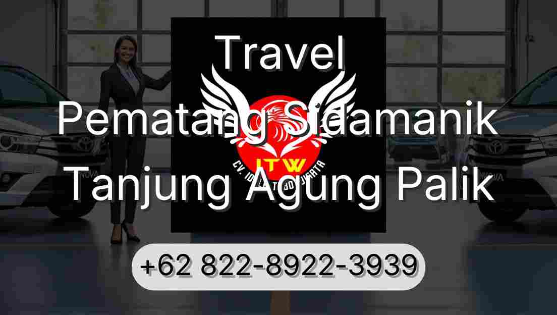 Travel Pematang Sidamanik Tanjung Agung Palik