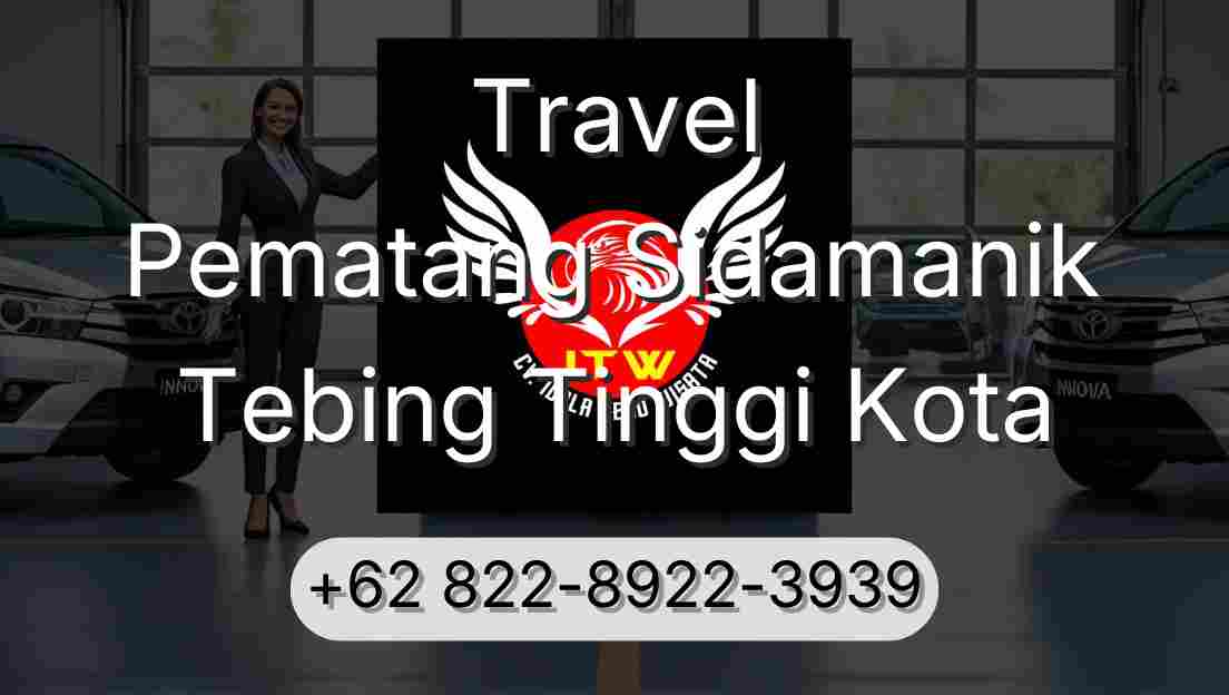 Travel Pematang Sidamanik Tebing Tinggi Kota