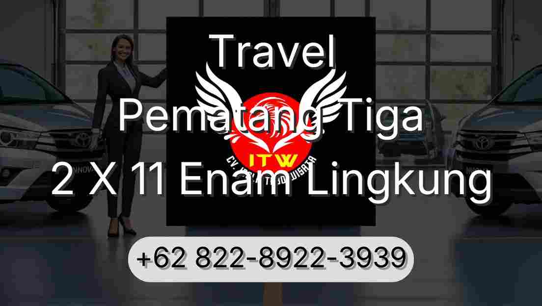 Travel Pematang Tiga 2 X 11 Enam Lingkung