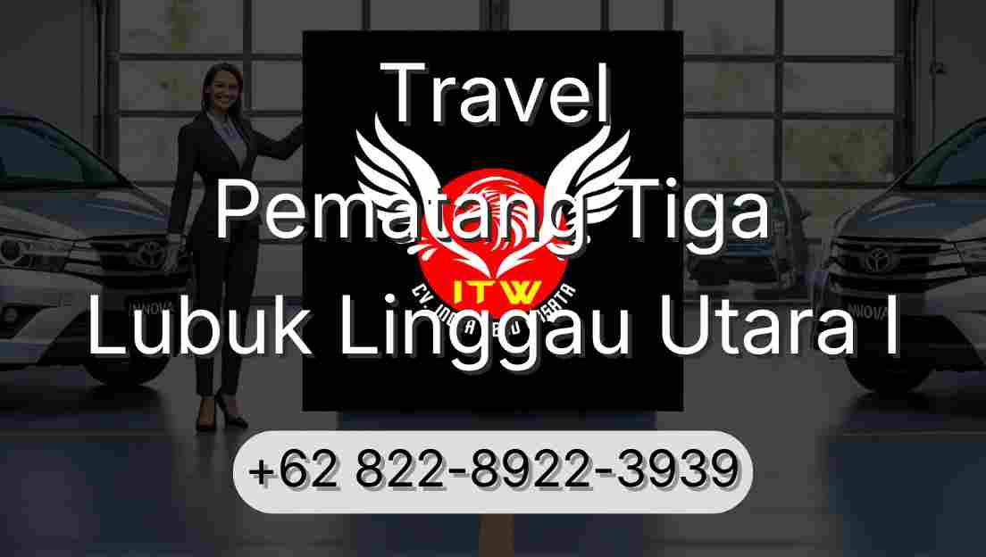 Travel Pematang Tiga Lubuk Linggau Utara I