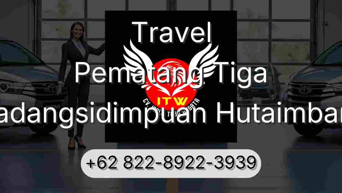 Travel Pematang Tiga Padangsidimpuan Hutaimbaru