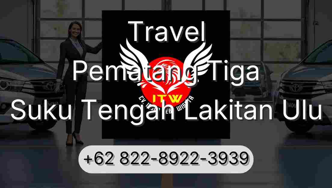 Travel Pematang Tiga Suku Tengah Lakitan Ulu