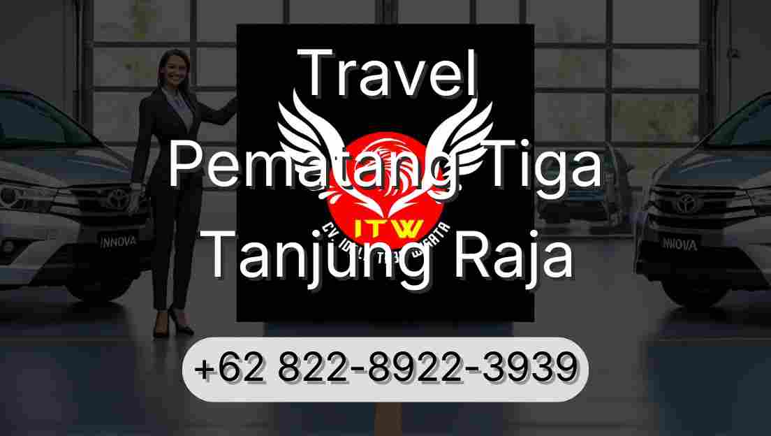 Travel Pematang Tiga Tanjung Raja