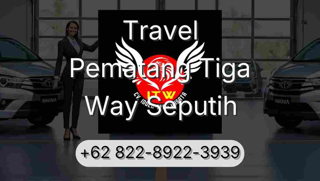 Travel Pematang Tiga Way Seputih