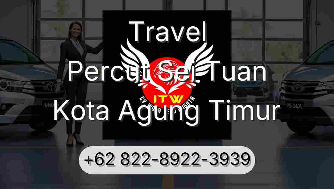 Travel Percut Sei Tuan Kota Agung Timur