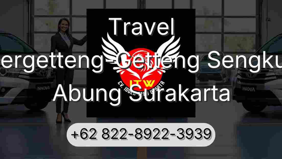 Travel Pergetteng-Getteng Sengkut Abung Surakarta
