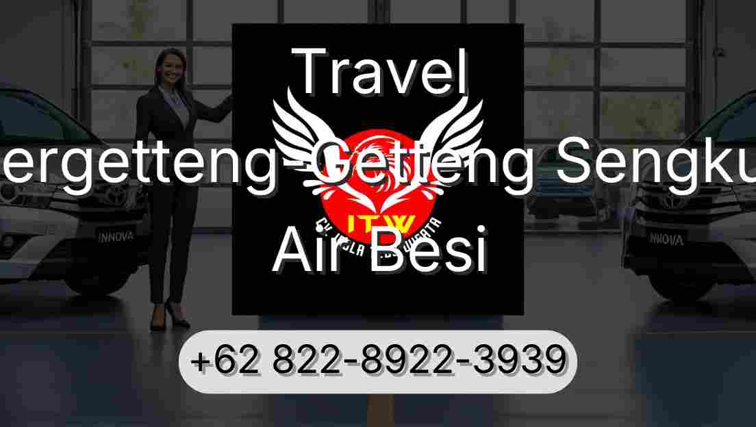 Travel Pergetteng-Getteng Sengkut Air Besi