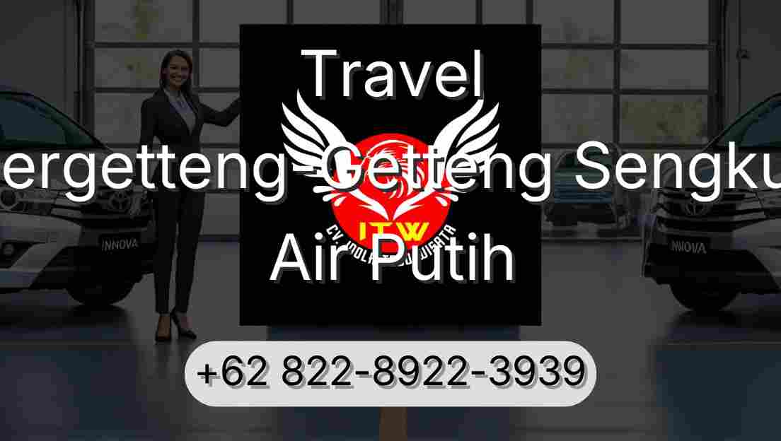 Travel Pergetteng-Getteng Sengkut Air Putih