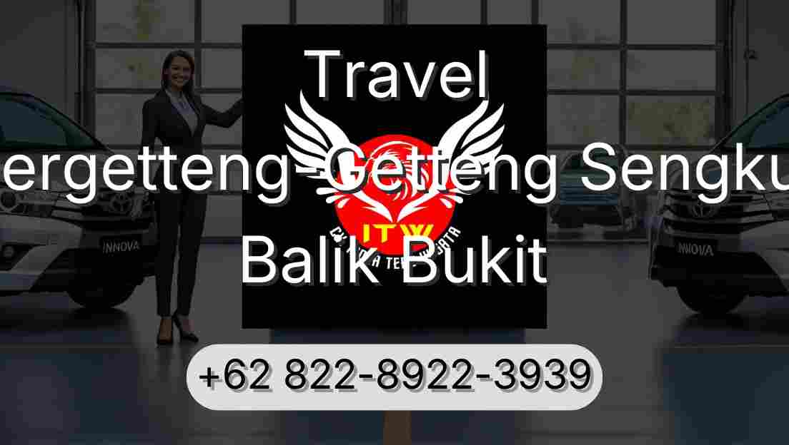 Travel Pergetteng-Getteng Sengkut Balik Bukit