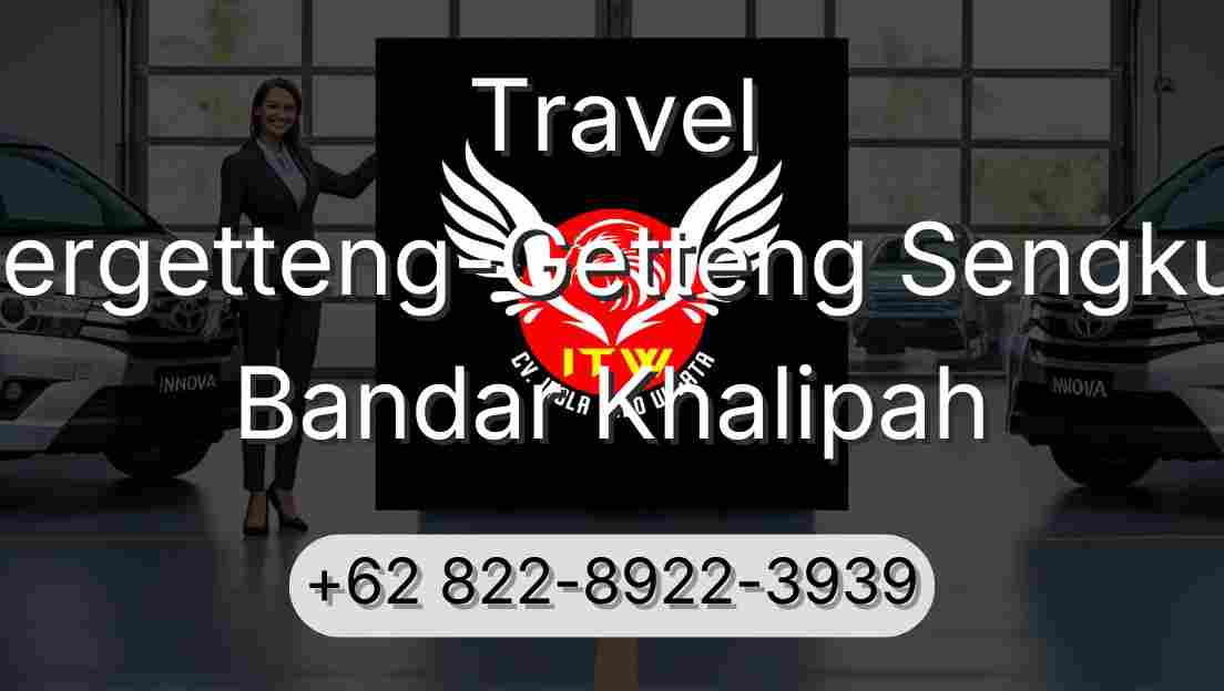 Travel Pergetteng-Getteng Sengkut Bandar Khalipah