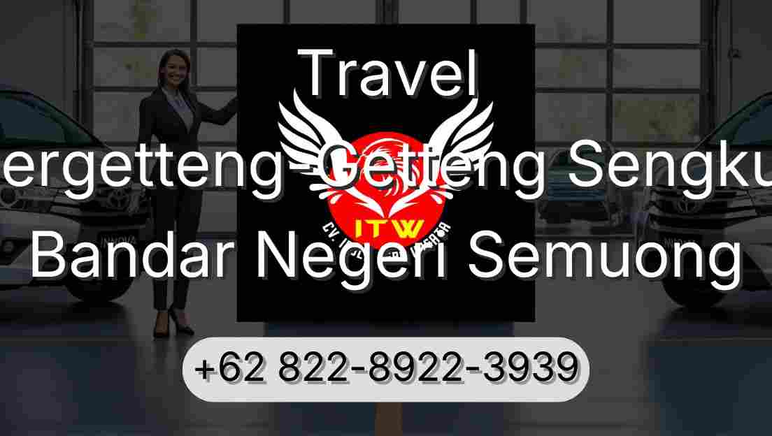 Travel Pergetteng-Getteng Sengkut Bandar Negeri Semuong