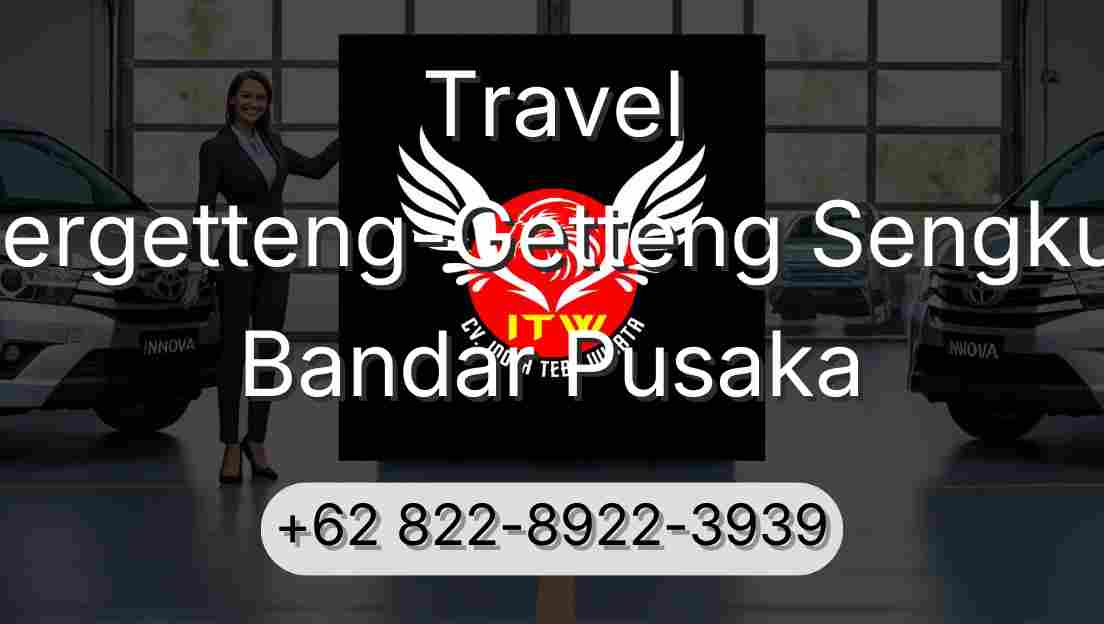 Travel Pergetteng-Getteng Sengkut Bandar Pusaka
