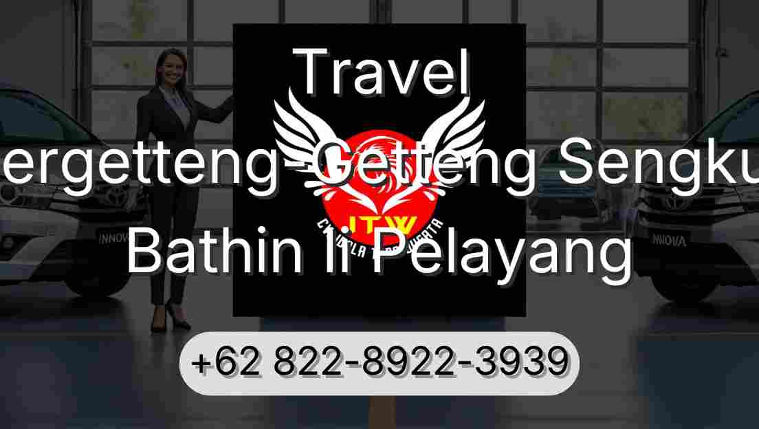 Travel Pergetteng-Getteng Sengkut Bathin Ii Pelayang