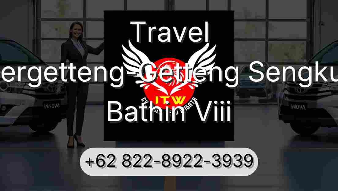 Travel Pergetteng-Getteng Sengkut Bathin Viii