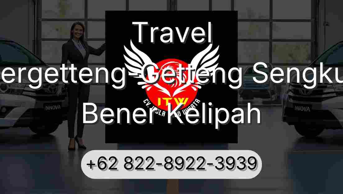 Travel Pergetteng-Getteng Sengkut Bener Kelipah