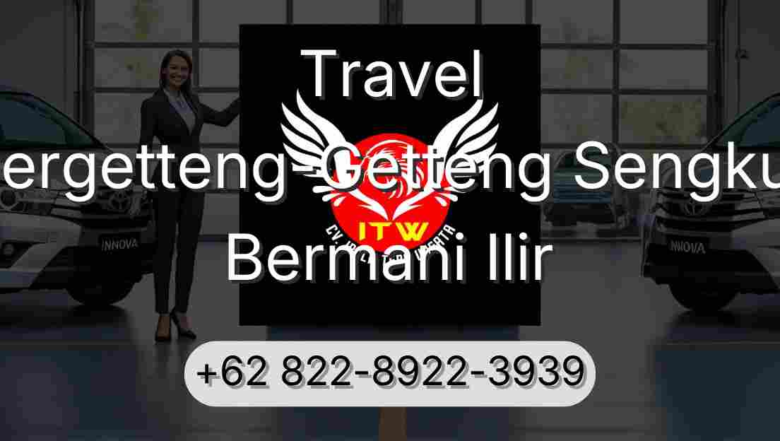 Travel Pergetteng-Getteng Sengkut Bermani Ilir