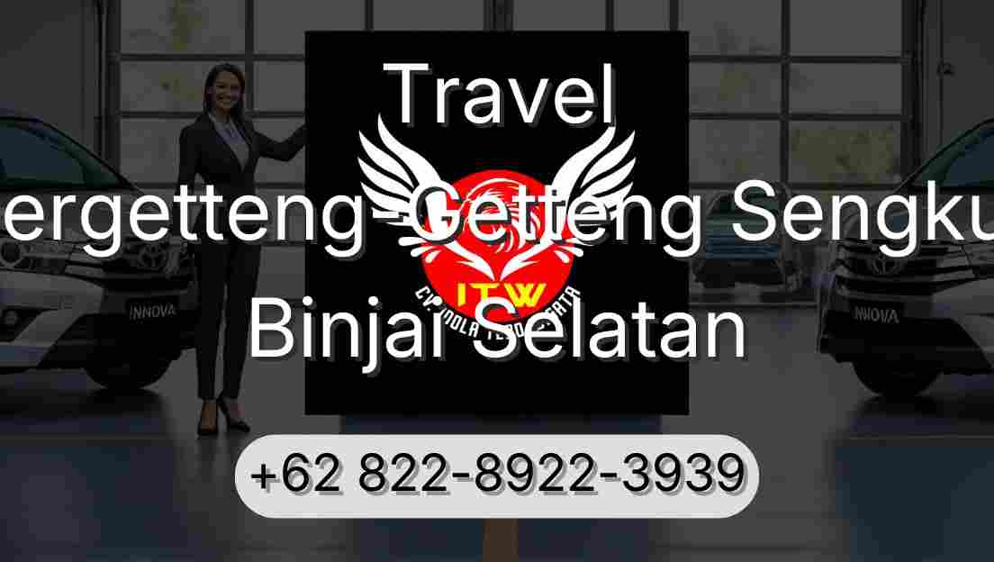 Travel Pergetteng-Getteng Sengkut Binjai Selatan