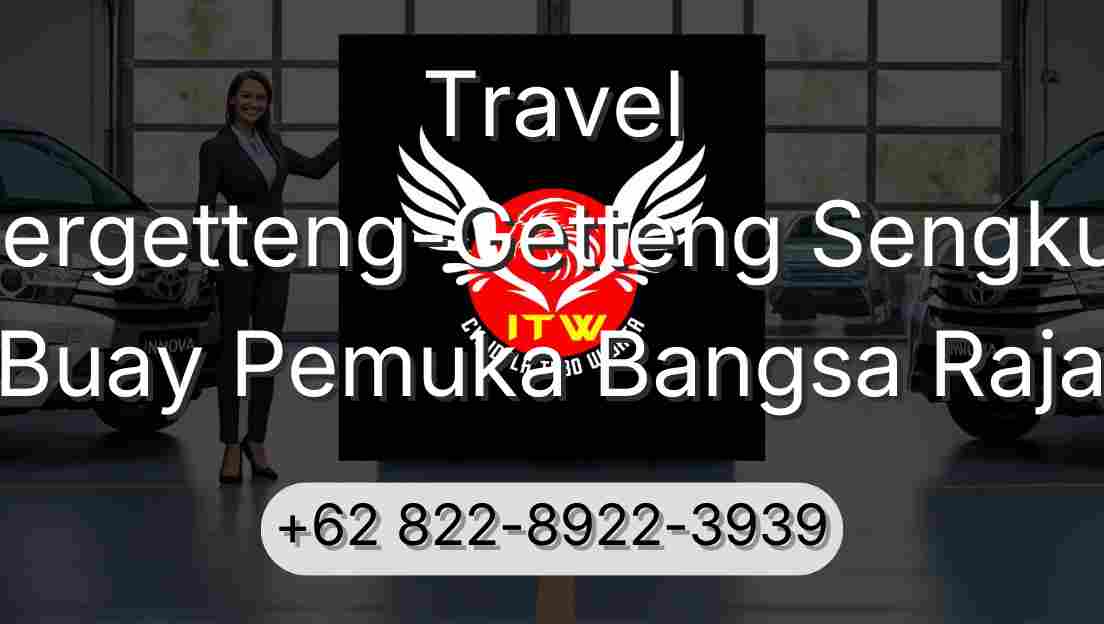 Travel Pergetteng-Getteng Sengkut Buay Pemuka Bangsa Raja
