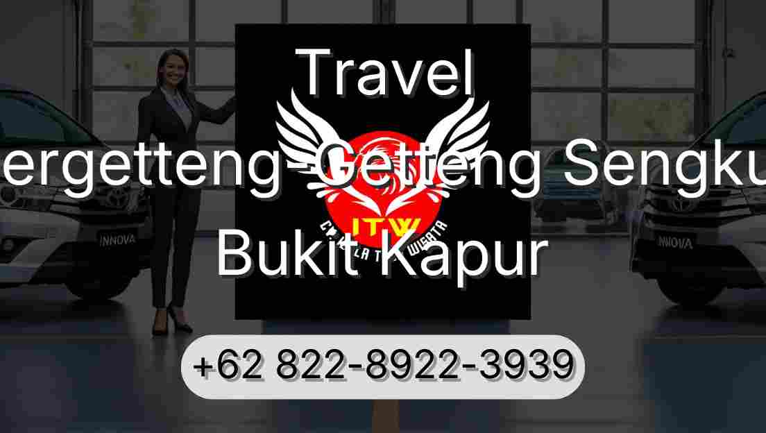 Travel Pergetteng-Getteng Sengkut Bukit Kapur