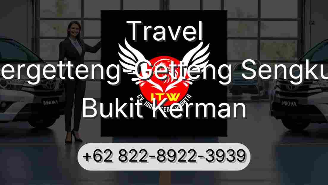 Travel Pergetteng-Getteng Sengkut Bukit Kerman