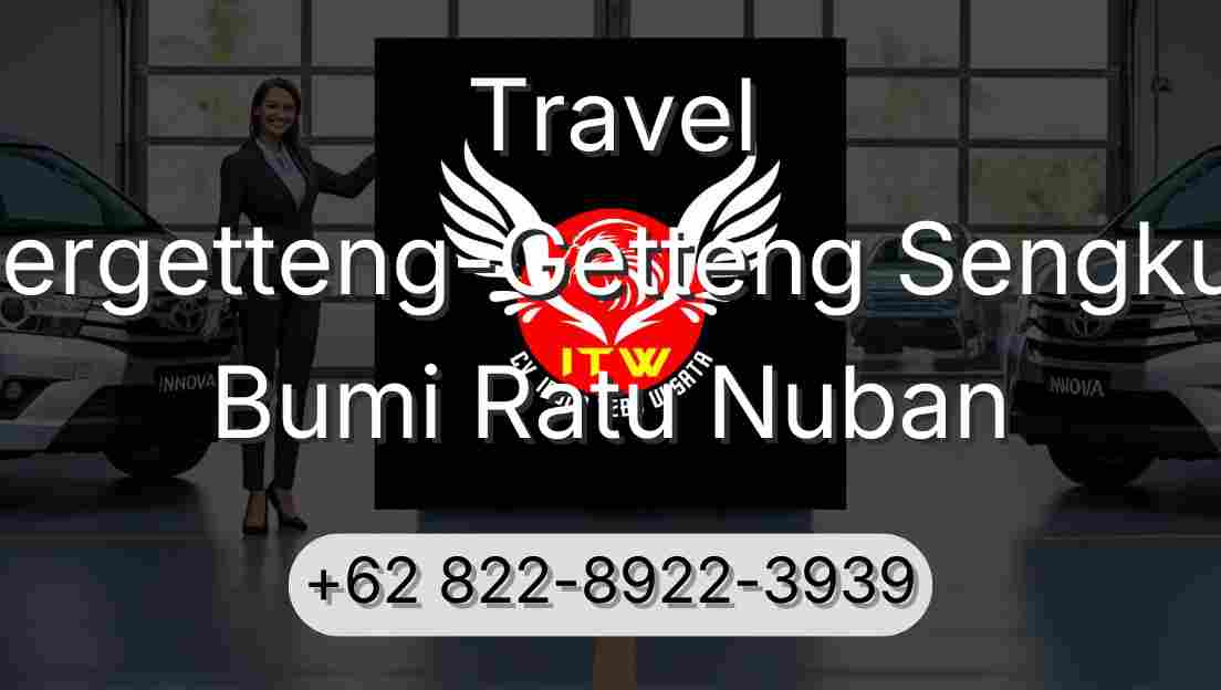 Travel Pergetteng-Getteng Sengkut Bumi Ratu Nuban