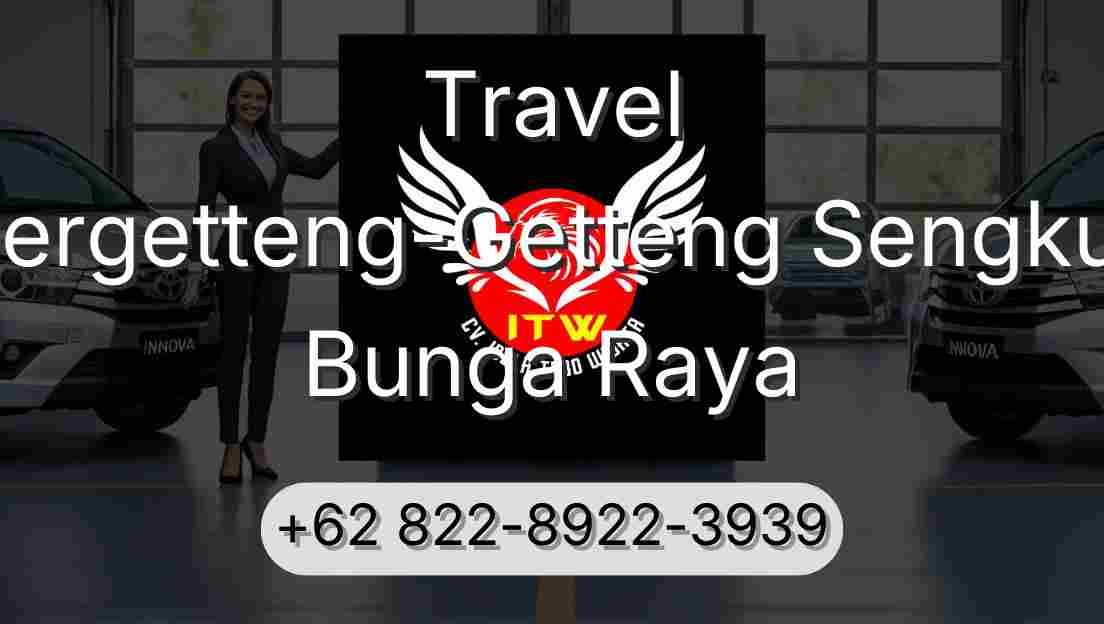 Travel Pergetteng-Getteng Sengkut Bunga Raya