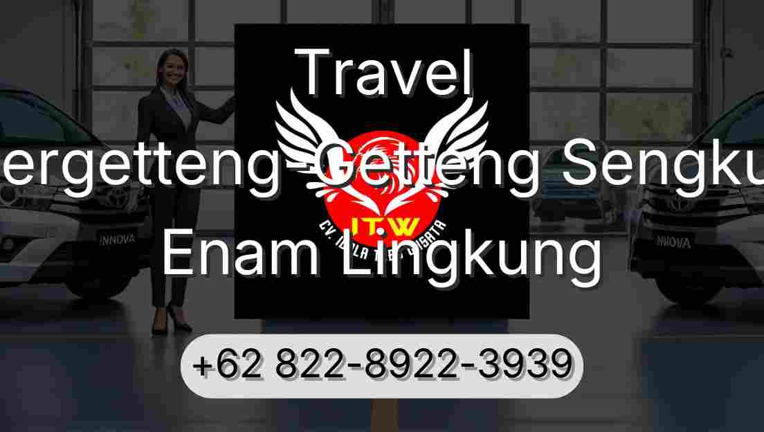 Travel Pergetteng-Getteng Sengkut Enam Lingkung