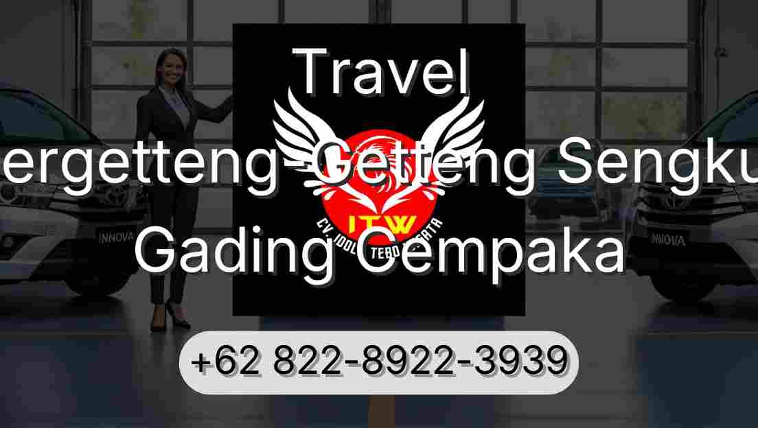 Travel Pergetteng-Getteng Sengkut Gading Cempaka