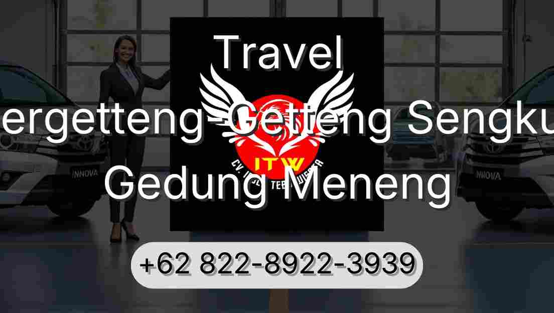 Travel Pergetteng-Getteng Sengkut Gedung Meneng