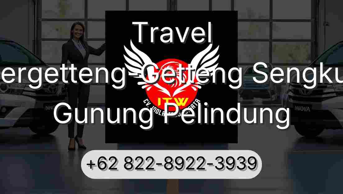 Travel Pergetteng-Getteng Sengkut Gunung Pelindung