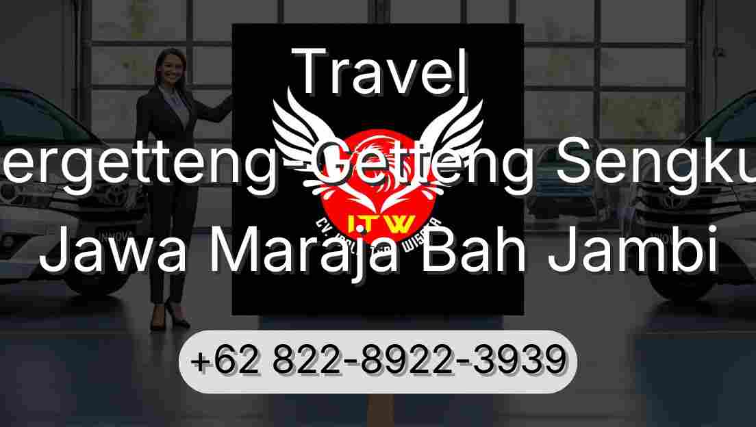 Travel Pergetteng-Getteng Sengkut Jawa Maraja Bah Jambi
