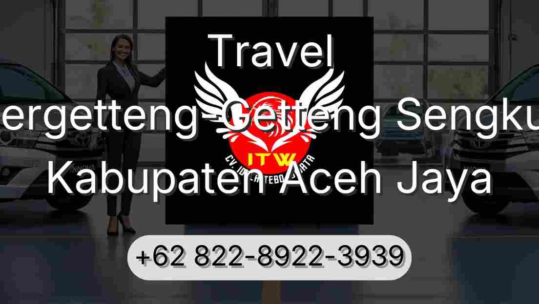 Travel Pergetteng-Getteng Sengkut Kabupaten Aceh Jaya