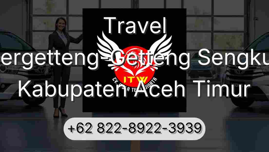 Travel Pergetteng-Getteng Sengkut Kabupaten Aceh Timur