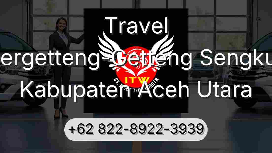 Travel Pergetteng-Getteng Sengkut Kabupaten Aceh Utara