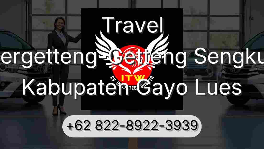 Travel Pergetteng-Getteng Sengkut Kabupaten Gayo Lues