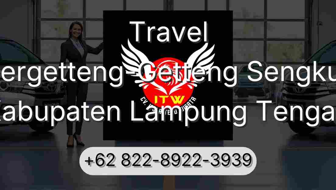 Travel Pergetteng-Getteng Sengkut Kabupaten Lampung Tengah