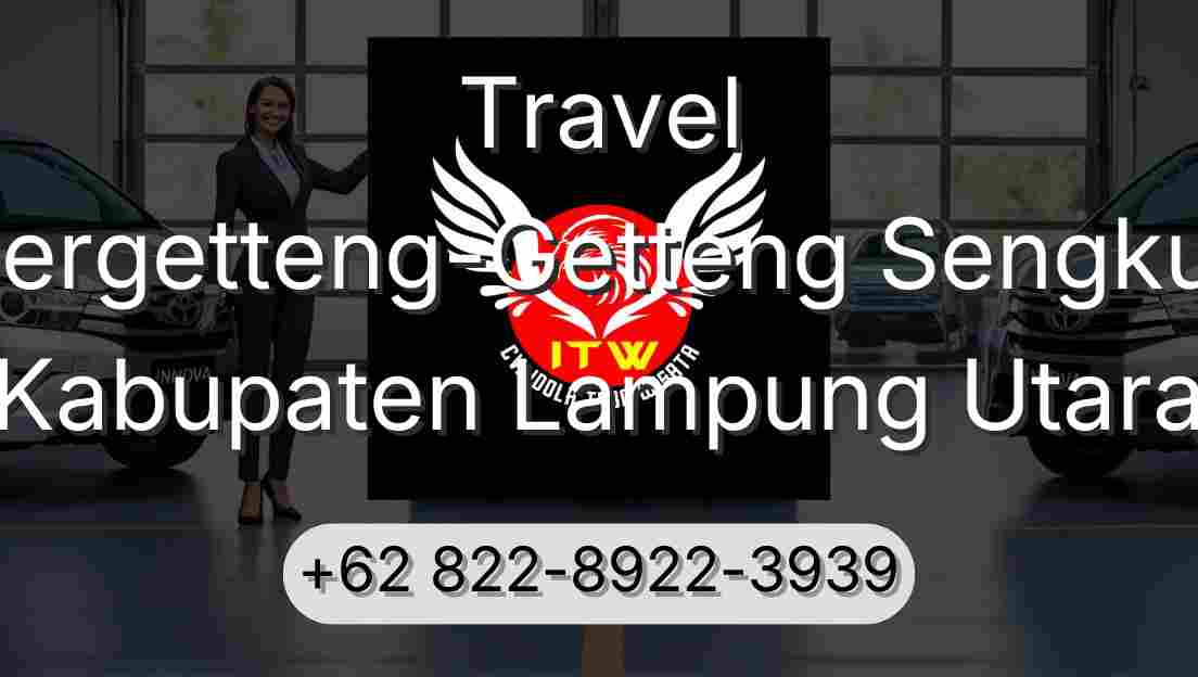 Travel Pergetteng-Getteng Sengkut Kabupaten Lampung Utara