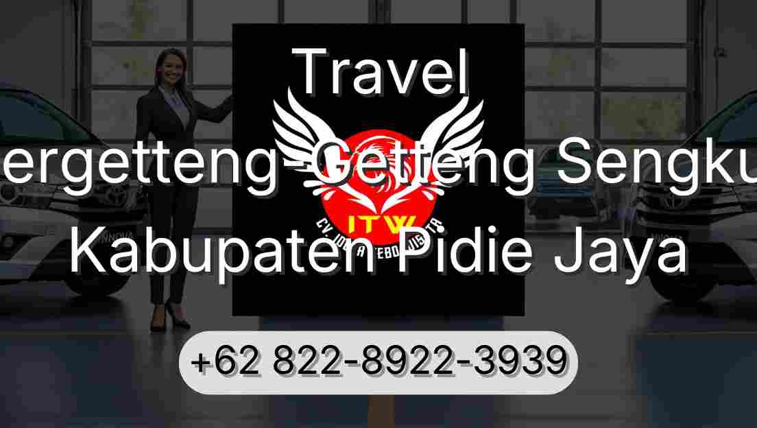 Travel Pergetteng-Getteng Sengkut Kabupaten Pidie Jaya