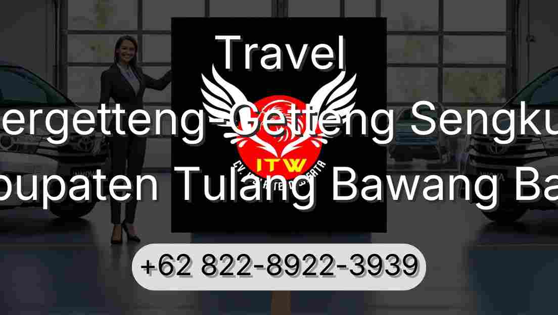 Travel Pergetteng-Getteng Sengkut Kabupaten Tulang Bawang Barat