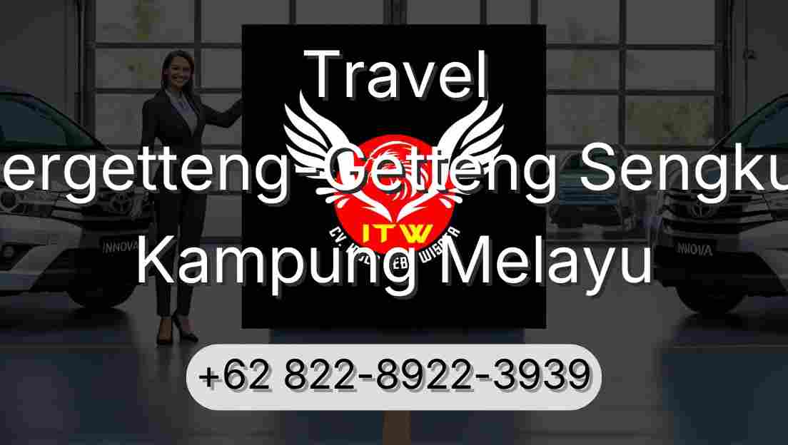 Travel Pergetteng-Getteng Sengkut Kampung Melayu