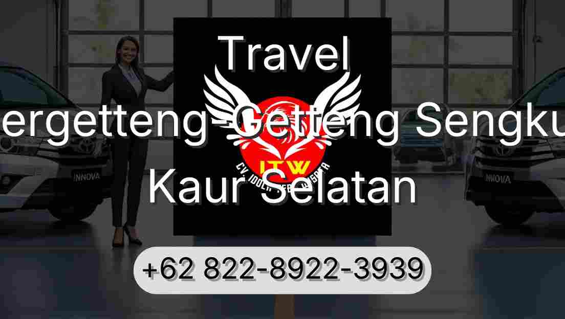 Travel Pergetteng-Getteng Sengkut Kaur Selatan