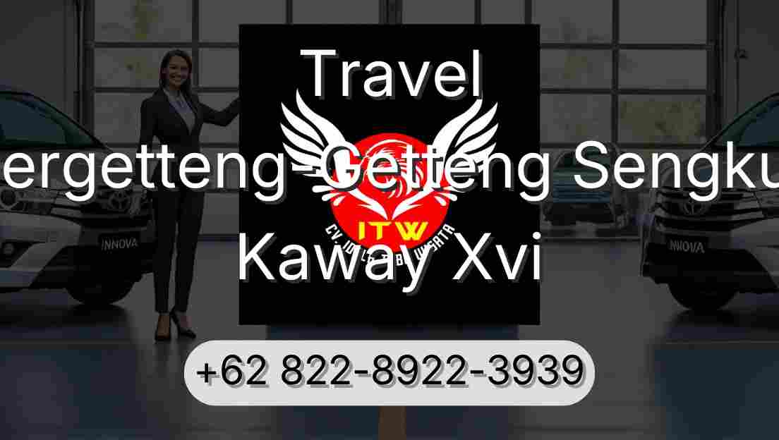 Travel Pergetteng-Getteng Sengkut Kaway Xvi