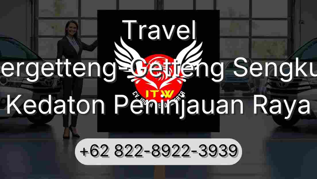 Travel Pergetteng-Getteng Sengkut Kedaton Peninjauan Raya