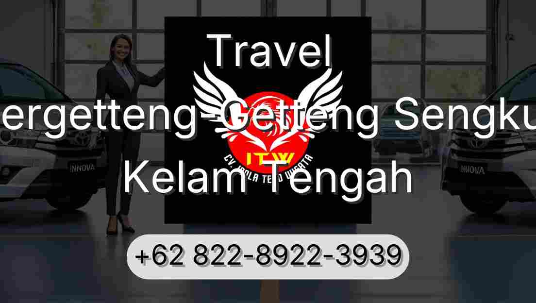 Travel Pergetteng-Getteng Sengkut Kelam Tengah